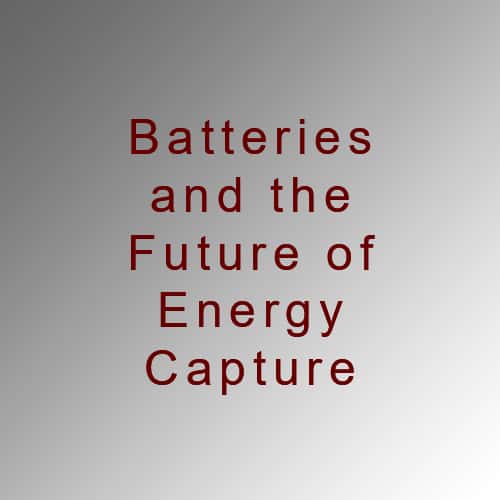 Batteries and the Future of Energy Capture